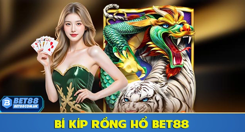 Rồng Hổ Bet88 – Cách Chơi Và Kinh Nghiệm Chi Tiết Cho Người Mới 7 tỔNG HỢP BÍ KÍP CHƠI RỒNG HỔ LUÔN THẮNG TẠI BET88