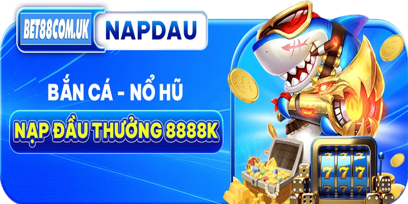 Khuyến mãi nổ hũ bắn cá mới nhất tại nhà cái Bet88